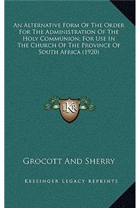 An Alternative Form of the Order for the Administration of the Holy Communion; For Use in the Church of the Province of South Africa (1920)