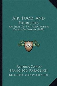 Air, Food, and Exercises: An Essay on the Predisposing Causes of Disease (1898)