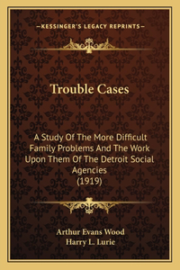 Trouble Cases