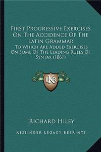 First Progressive Exercises On The Accidence Of The Latin Grammar