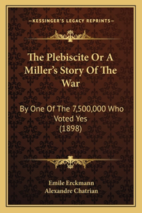 Plebiscite Or A Miller's Story Of The War