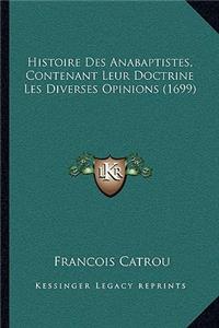 Histoire Des Anabaptistes, Contenant Leur Doctrine Les Diverses Opinions (1699)