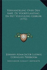 Verhandeling Over Den Aart, De Voortplanting, En Het Veelvuldig Gebruik (1772)