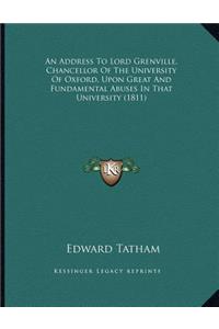 Address To Lord Grenville, Chancellor Of The University Of Oxford, Upon Great And Fundamental Abuses In That University (1811)