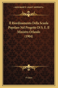 Il Riordinamento Della Scuola Popolare Nel Progetto Di S. E. Il Ministro Orlando (1904)