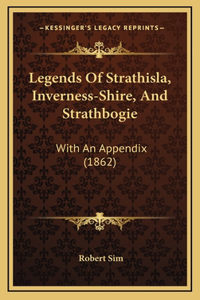 Legends Of Strathisla, Inverness-Shire, And Strathbogie