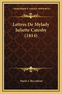 Lettres De Mylady Juliette Catesby (1814)