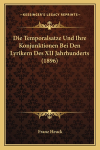Die Temporalsatze Und Ihre Konjunktionen Bei Den Lyrikern Des XII Jahrhunderts (1896)