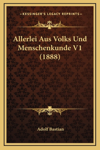 Allerlei Aus Volks Und Menschenkunde V1 (1888)