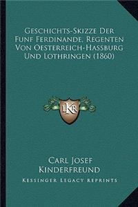 Geschichts-Skizze Der Funf Ferdinande, Regenten Von Oesterreich-Hassburg Und Lothringen (1860)