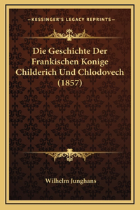 Die Geschichte Der Frankischen Konige Childerich Und Chlodovech (1857)