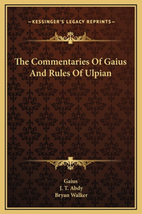 The Commentaries Of Gaius And Rules Of Ulpian