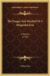 The Danger And Mischief Of A Misguided Zeal