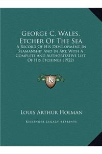George C. Wales, Etcher Of The Sea