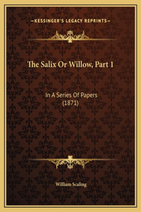 The Salix Or Willow, Part 1