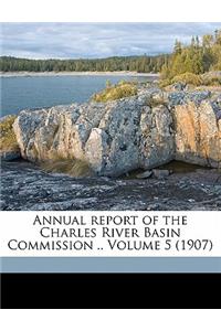 Annual Report of the Charles River Basin Commission .. Volume 5 (1907)
