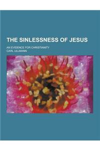 The Sinlessness of Jesus; An Evidence for Christianity