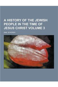 A History of the Jewish People in the Time of Jesus Christ Volume 3