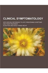 Clinical Symptomatology; With Special Reference to Life-Threatening Symptoms and Their Treatment