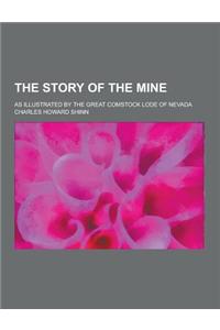 The Story of the Mine; As Illustrated by the Great Comstock Lode of Nevada