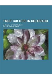 Fruit Culture in Colorado; A Manual of Information