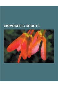 Biomorphic Robots: Beam Robotics, Humanoid Robots, Data, Android, Aibo, Pino, Gynoid, Rhex, Asimo, Robonaut, Actroid, Xianxingzhe, Geoff
