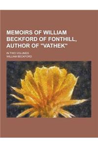 Memoirs of William Beckford of Fonthill, Author of Vathek; In Two Volumes