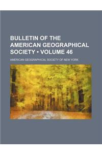 Bulletin of the American Geographical Society (Volume 46)