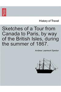 Sketches of a Tour from Canada to Paris, by Way of the British Isles, During the Summer of 1867.