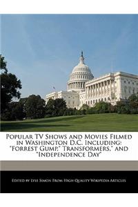 Popular TV Shows and Movies Filmed in Washington D.C. Including: Forrest Gump, Transformers, and Independence Day