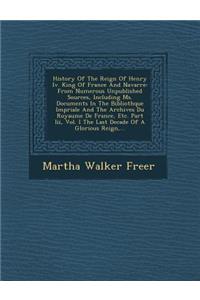 History of the Reign of Henry IV. King of France and Navarre