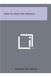 How to Paint on Textiles
