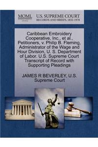 Caribbean Embroidery Cooperative, Inc., et al., Petitioners, V. Philip B. Fleming, Administrator of the Wage and Hour Division, U. S. Department of Labor. U.S. Supreme Court Transcript of Record with Supporting Pleadings