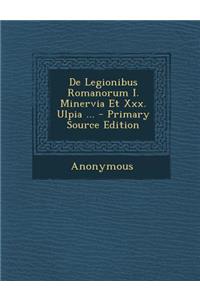 de Legionibus Romanorum I. Minervia Et XXX. Ulpia ...