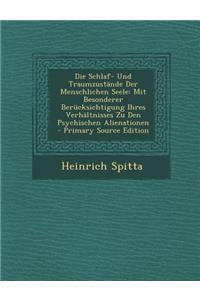 Die Schlaf- Und Traumzustande Der Menschlichen Seele: Mit Besonderer Berucksichtigung Ihres Verhaltnisses Zu Den Psychischen Alienationen - Primary So