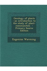 Oecology of Plants: An Introduction to the Study of Plant-Communities