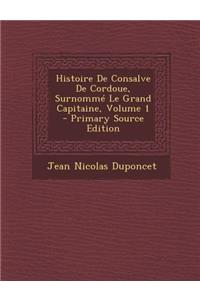 Histoire de Consalve de Cordoue, Surnomme Le Grand Capitaine, Volume 1