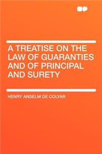 A Treatise on the Law of Guaranties and of Principal and Surety