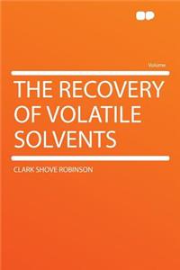 The Recovery of Volatile Solvents