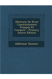 Elements de Droit Constitutionnel Francais Et Compare