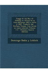 Viaggi di Ali Bey el-Abbassi in Africa ed in Asia dall'anno 1803 a tutto il 1807. Tradotti dal Stefano Ticozzi. Con tavole in rame colorate Volume 1-2