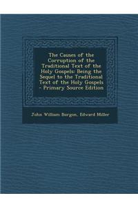 The Causes of the Corruption of the Traditional Text of the Holy Gospels