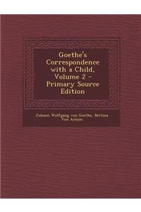 Goethe's Correspondence with a Child, Volume 2 - Primary Source Edition