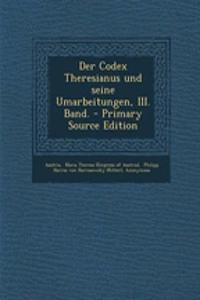 Der Codex Theresianus Und Seine Umarbeitungen, III. Band.