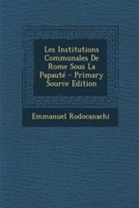 Les Institutions Communales de Rome Sous La Papaute - Primary Source Edition