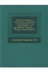 Manual De Química General Con Aplicaciones A La Industria Y Con Especialidad A La Agricultura, Volume 1... - Primary Source Edition
