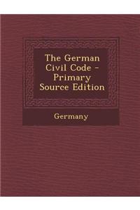 The German Civil Code - Primary Source Edition