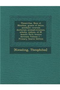 Theocritus, Bion et Moschus, graece et latine, accedunt virorum doctorum animadversiones, scholia, indices, et M. Aemilii Porti lexicon doricum Volume 1 - Primary Source Edition