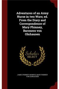 Adventures of an Army Nurse in two Wars; ed. From the Diary and Correspondence of Mary Phinney, Baroness von Olnhausen