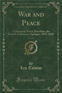 War and Peace, Vol. 2 of 2: A Historical Novel; Borodino, the French at Moscow, Epilogue, 1812-1820 (Classic Reprint)